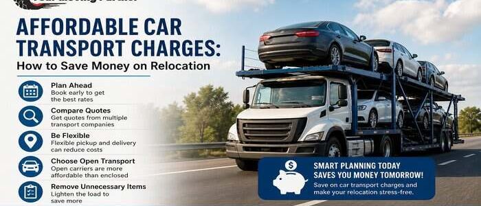 Affordable Car Transport Charges: How to Save Money on Relocation