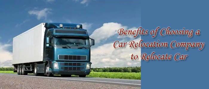 Benefits of Choosing a Car Relocation Company to Relocate Car