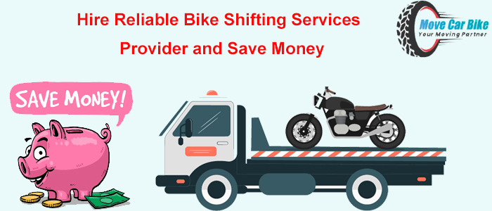 Hire Reliable Bike Shifting Services Provider and Save Money