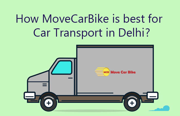 How MoveCarBike is best for Car Transport in Delhi