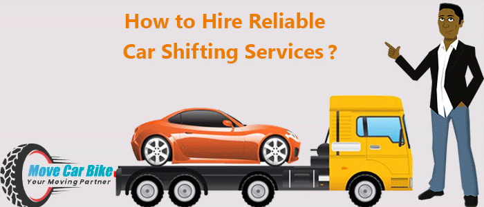 How to Hire Reliable Car Shifting Services?