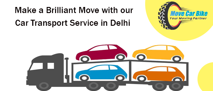 Make a Brilliant Move with our Car Transport Service in Delhi
