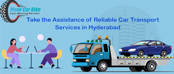 Take the Assistance of Reliable Car Transport Services in Hyderabad