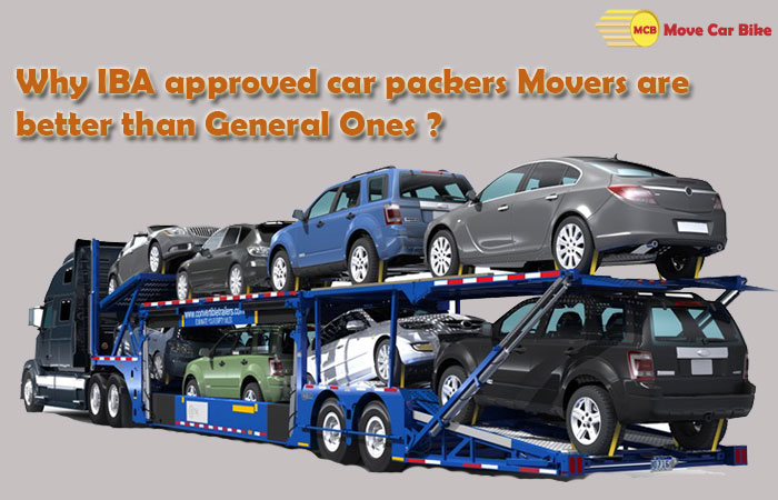 Why IBA Approved Car Packers Movers are better than General ones? Why IBA Approved Car Packers Movers are better than General ones?