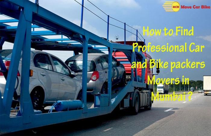 How to Find Professional Car and Bike Packers Movers in Mumbai? How to Find Professional Car and Bike Packers Movers in Mumbai?