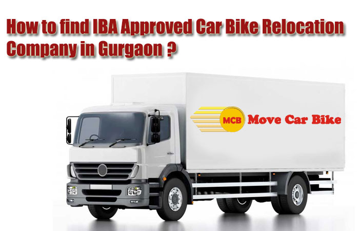 How to find IBA Approved Car Bike Relocation Company in Gurgaon? How to find IBA Approved Car Bike Relocation Company in Gurgaon?