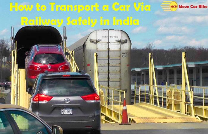 How to transport a car via railway safely in India? How to transport a car via railway safely in India?
