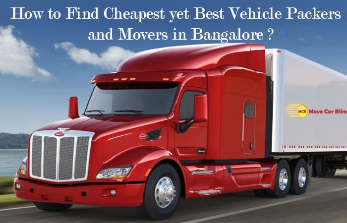 How to find cheapest yet best vehicle packers and movers in Bangalore? How to find cheapest yet best vehicle packers and movers in Bangalore?