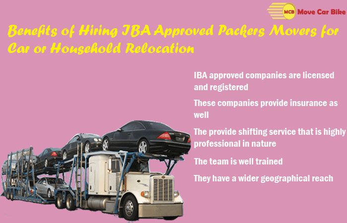 Benefits of hiring IBA approved packers movers for car or Household relocation Benefits of hiring IBA approved packers movers for car or Household relocation