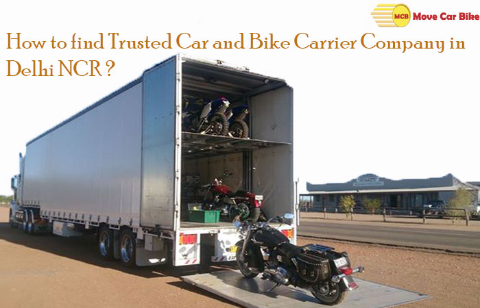 How to find trusted Car and Bike Carrier Company in Delhi NCR? How to find trusted Car and Bike Carrier Company in Delhi NCR?