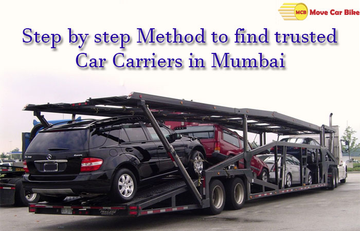 Step by Step Method to find trusted Car Carriers in Mumbai Step by Step Method to find trusted Car Carriers in Mumbai
