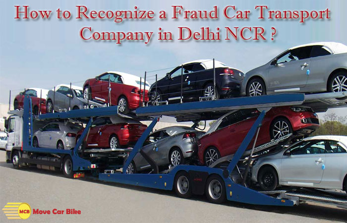 How to Recognize a Fraud Car Transport Company in Delhi NCR? How to Recognize a Fraud Car Transport Company in Delhi NCR?