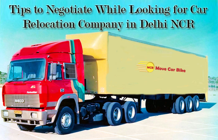 Tips to Negotiate While Looking for Car Relocation Company in Delhi NCR Tips to Negotiate While Looking for Car Relocation Company in Delhi NCR