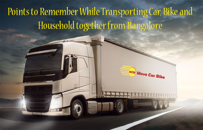 Points to Remember While Transporting Car, Bike and Household together from Bangalore Points to Remember While Transporting Car, Bike and Household together from Bangalore