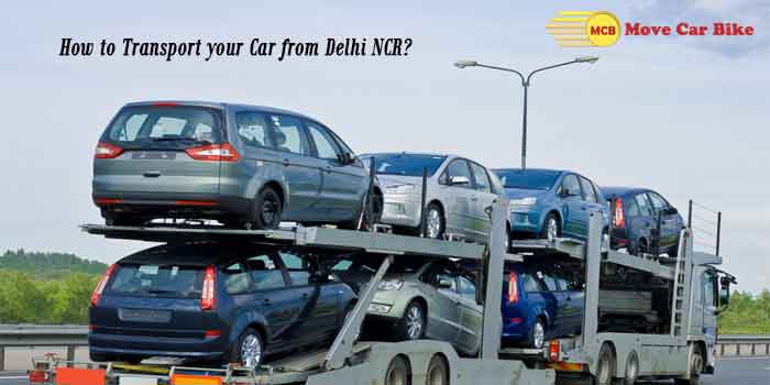 How to Transport your Car from Delhi NCR? How to Transport your Car from Delhi NCR?