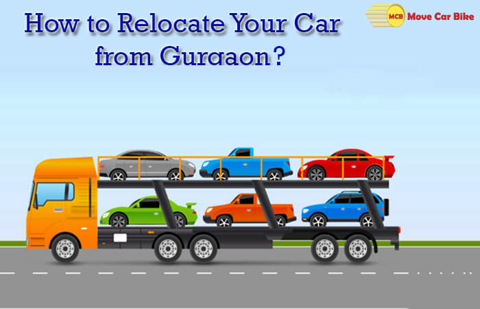How to relocate your car from Gurgaon? How to relocate your car from Gurgaon?