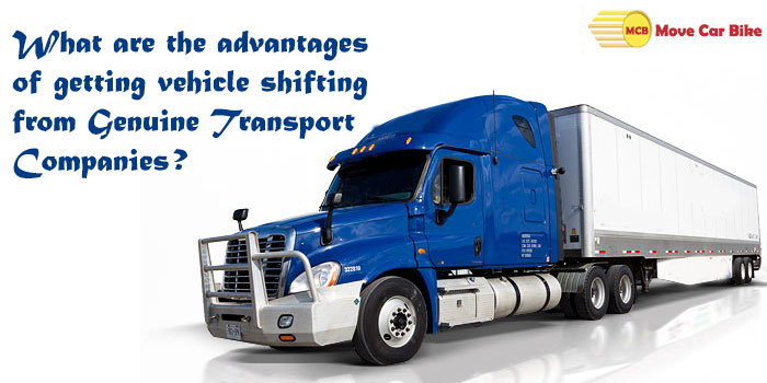 What are the advantages of getting vehicle shifting from Genuine Transport Companies?