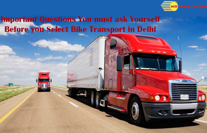 Important questions you must ask yourself before you select Bike Transport in Delhi